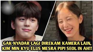 TEREKAM KAMERA LAIN, KIM MIN KYU ELUS PIPI SEOL IN AH SAMBIL SENYUM2 GEMES, GAK NYADAR LAGI DISOROT!