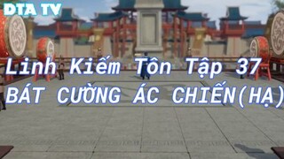 Linh Kiếm Tôn Tập 37 - Bát cường ác chiến ( Hạ )