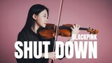 Paganini V.S Kpop! BLACKPINK「Shut Down」Kathie Violin Cover
