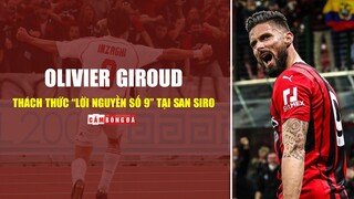 OLIVIER GIROUD và cơ hội phá bở LỜI NGUYỀN CỦA TẤM ÁO SỐ 9 tại AC Milan