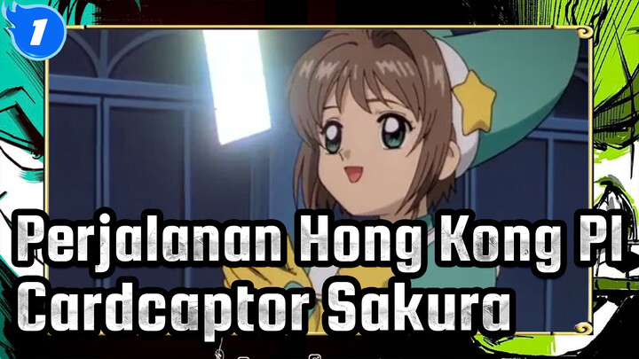 Perjalanan Hong Kong P1 | Cardcaptor Sakura_1