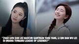 Zhao Lusi dan Liu Haocun Akan Bermain di Drama League of Legends?