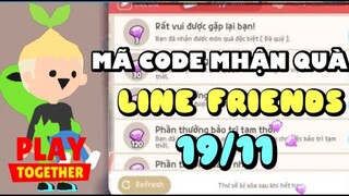 PLAY TOGETHER | MÃ CODE COUPON NHẬN QUÀ LINE FRIENDS NGÀY 19 THÁNG 11 MỚI NHẤT