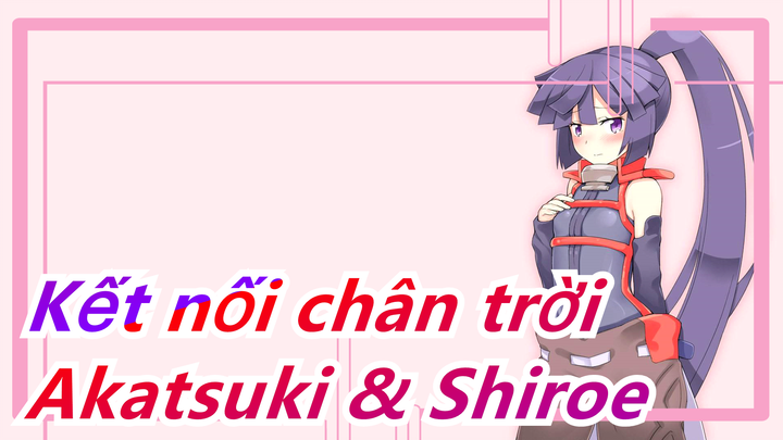 [Kết nối chân trời] [Akatsuki & Shiroe] Có phải sư phụ đó không?