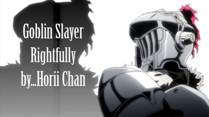 Goblin Slayer - Rightfully by...Horii Chan