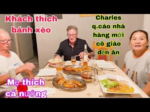 Đãi mẹ cá nướng mẹ khen ngon/khách thích bánh xèo/Charles qc nhà hàng cô giáo đến ăn/cuộc sống pháp