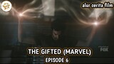 Alur Cerita Film THE GIFTED (MARVEL) - EPISODE 6