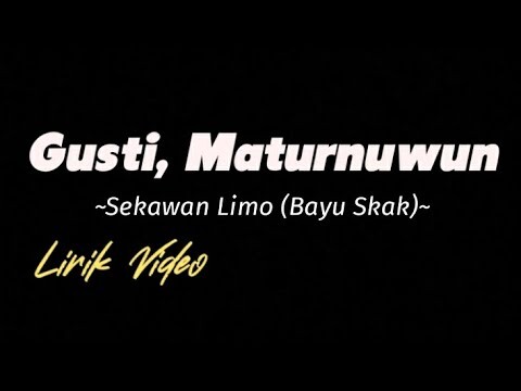 Gusti, Maturnuwun (Bayu Skak) Sekawan Limo Lirik Video