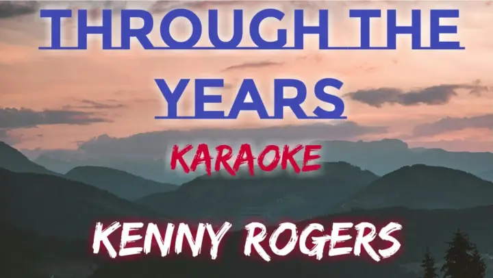 THROUGH THE YEARS - KENNY ROGERS (KARAOKE VERSION)