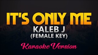Kaleb J - It's Only Me (Karaoke/Instrumental) (FEMALE KEY)