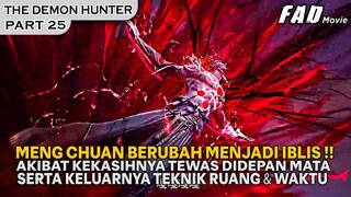 KEMATIAN KEKASIHNYA, MEMBUAT MENG CHUAN BERUBAH MENJADI IBLIS KEJAM ! -ALUR THE DEMON HUNTER PART 25