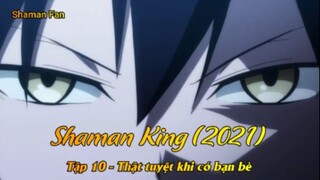 Shaman King (2021) Tập 10 - Thật tuyệt khi có bạn bè