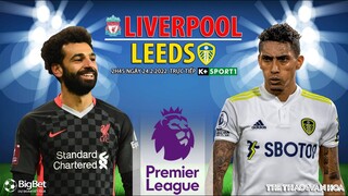 GIẢI NGOẠI HẠNG ANH | Liverpool vs Leeds (2h45 ngày 24/2) trực tiếp K+SPORTS 1. NHẬN ĐỊNH BÓNG ĐÁ