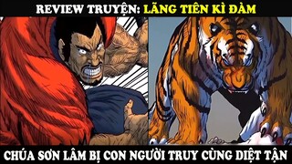 Review Truyện Lãng Tiên Kì Đàm | Chúa Sơn Lâm Bị Con Người Truy Cùng Di.ệt Tận