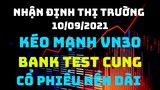 Nhận định thị trường 10/09: Bank test cung, VN30 kéo mạnh cuối phiên, cổ phiếu nền dài ?