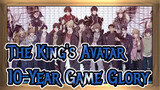 The King's Avatar|[Epic AMV]10-Year Game Glory！Never to An End！
