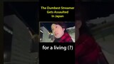 The Dumbest Streamer Gets Assaulted In Japan