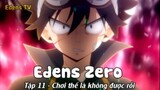 Edens Zero Tập 11 - Chơi thế là không được rồi