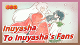 [Inuyasha] To All Inuyasha's Fans - Affections Touching Across Time