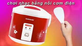 CHƠI NHẠC BẰNG NỒI CƠM ĐIỆN?? - Nồi Cơm Điện Song