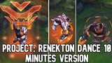 Project: Renekton Dance & Music - 10 Minutes Version