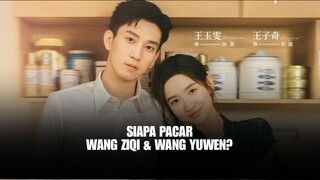 Siapakah Pacar Wang Yuwen dan  Wang Ziqi?