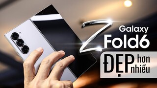 Trên tay Galaxy Z Fold6: đẹp hơn nhiều