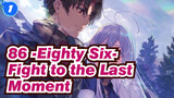[86 -Eighty Six-] Fight to the Last Moment, to Meet You in the Future_1