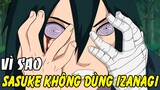 Vì Sao Sasuke Không Dùng Ảo Thuật Izanagi Để Cứu Con Mắt Rinnegan | Cách Có Rinnegan Trong Naruto