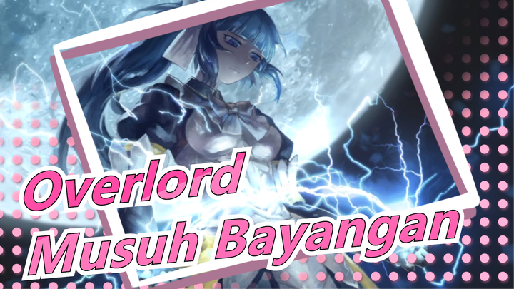 [Overlord] Bertarung Dengan Musuh Bayangan