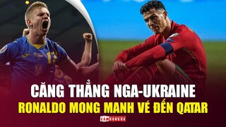 Play-off World Cup châu Âu: Căng thẳng NGA-UKRAINE, RONALDO mong manh vé đến Qatar