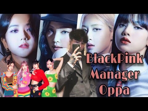 BLACKPINK Manager Oppa🙉💟