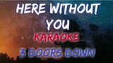 HERE WITHOUT YOU - 3 DOORS DOWN (KARAOKE VERSION)