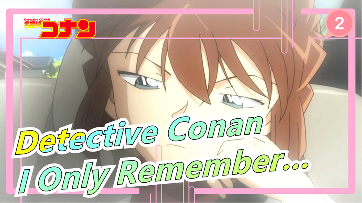 [Detective Conan AMV] You Have a Lot of Memories, But I Only Remember That Great One_2