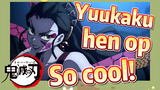 Yuukaku-hen op So cool!