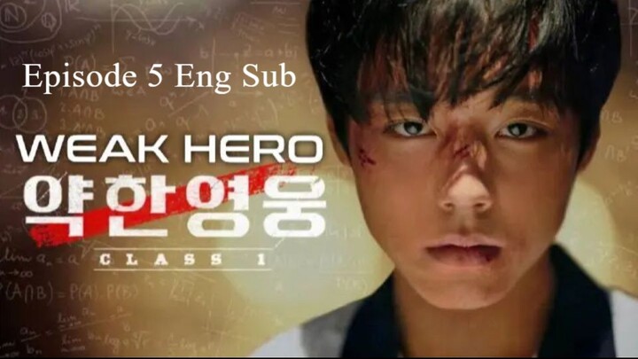 Weak Hero Episode 5 Eng Sub
