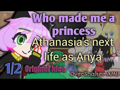 Who made me a Princess react to Athanasia's next life as Anya(Spy x family)|| 1/2 || OverShaker AMU