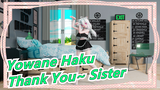 [Yowane Haku/4K] ฅ'ω'ฅ Thank You~ Sister~ฅ'ω'ฅ