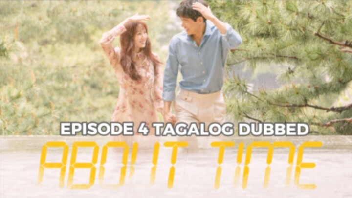 About Time Episode 4 Tagalog Dubbed