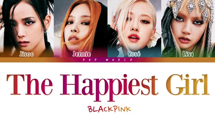 BLACKPINK THE HAPPIEST GIRL LYRICS