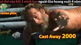 Phim Sinh Tồn cực hay - review phim Lạc Trên Hoang Đảo Cast Away 2000