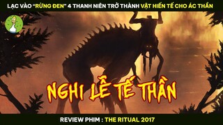 [Review Phim] Lạc Vào "RỪNG ĐEN" 4 Thanh Niên Trở Thành VẬT HIẾN TẾ Cho ÁC THẦN