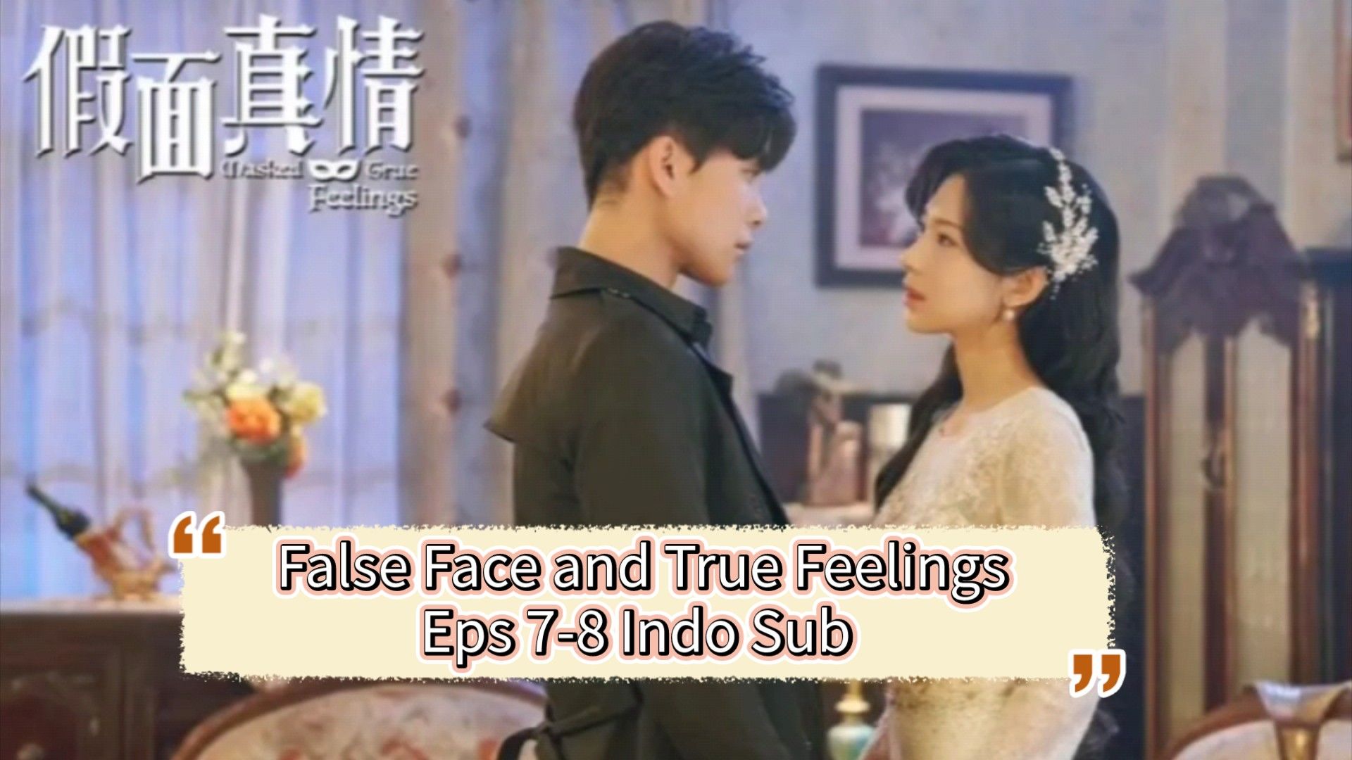 False Face and True Feelings Eps 7 - 8 Indo Sub - Bstation