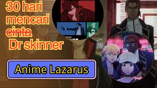 Anime Lazarus, 30 hari mencari Dr. Skinner. Akankah berhasil menyelamatkan umat manusia?
