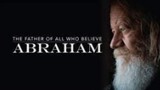 The Bible - The Father Of All Who Believe in ABRAHAM
