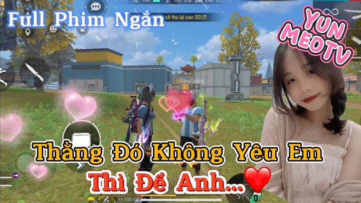 Full Phim Ngôn Tình FreeFire | “Thằng Đó Không Yêu  Em Thì Để Anh” | YunMeo TV