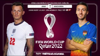 NHẬN ĐỊNH BÓNG ĐÁ | Anh vs Andorra (23h00 ngày 5/9). BĐTV trực tiếp vòng loại World Cup 2022