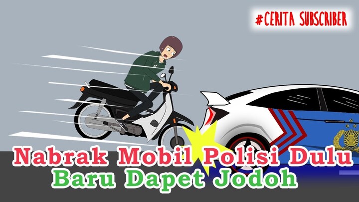 Nabrak Mobil Polisi Malah Dapat Jodoh - Kisah Nyata - Cerita Subscriber