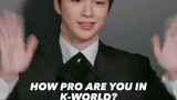 How pro are you in k-world.