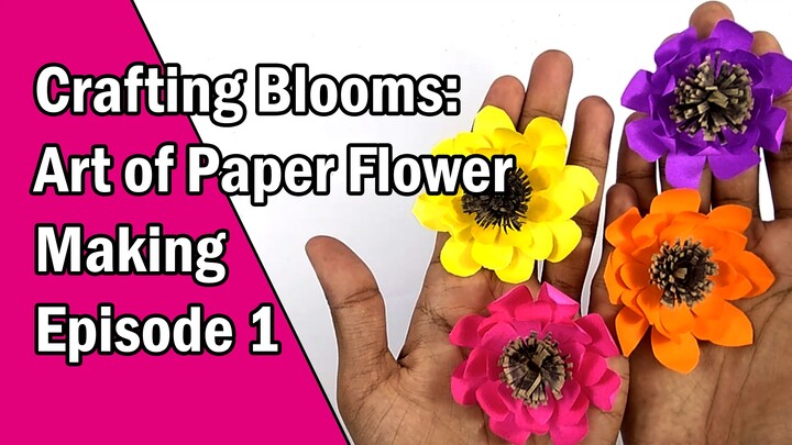 Crafting Blooms: Unveiling the Art of Paper Flower Making - Episode 1: Mastering Petal Perfection